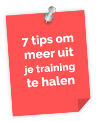 7 tips om meer uit jouw training te halen 7 tips om meer uit jouw training te halen